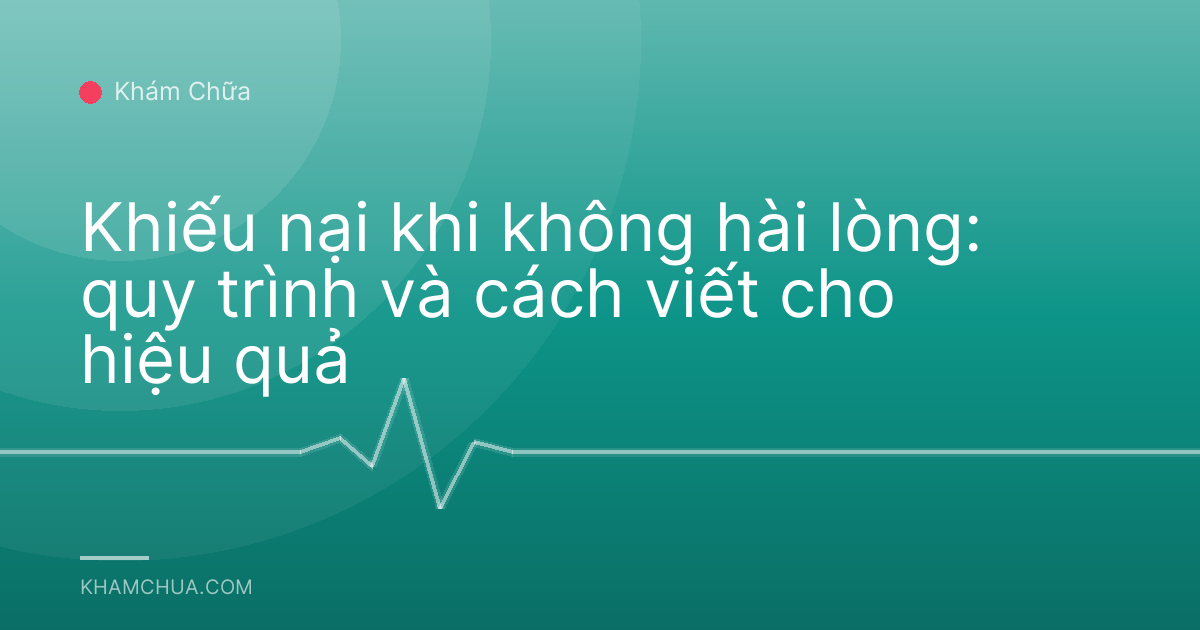 Khiếu nại khi không hài lòng: quy trình và cách viết cho hiệu quả